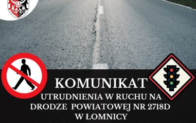 Zdjęcie do Utrudnienia w ruchu na drodze powiatowej nr 2718D w Łomnicy. &nbsp;